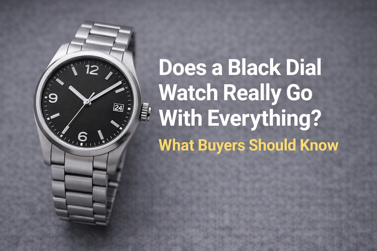 Does a Black Dial Watch Really Go With Everything? What Buyers Should Know