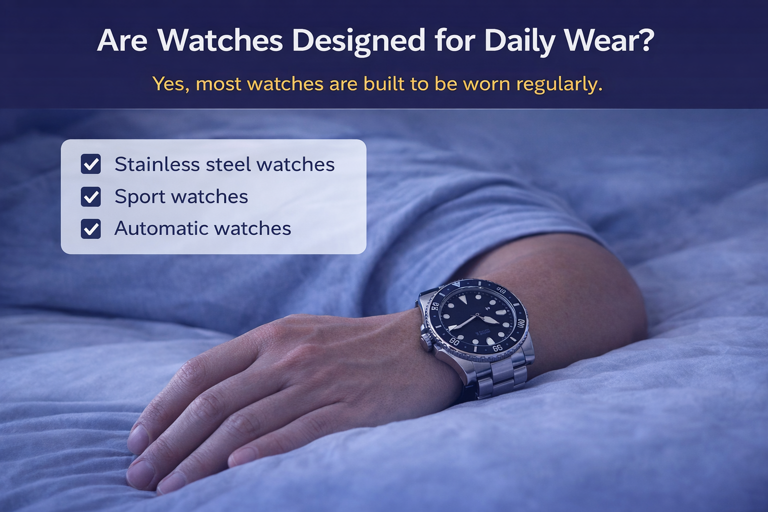 Are watches designed for daily wear &ndash; stainless steel and automatic watches suitable for everyday use