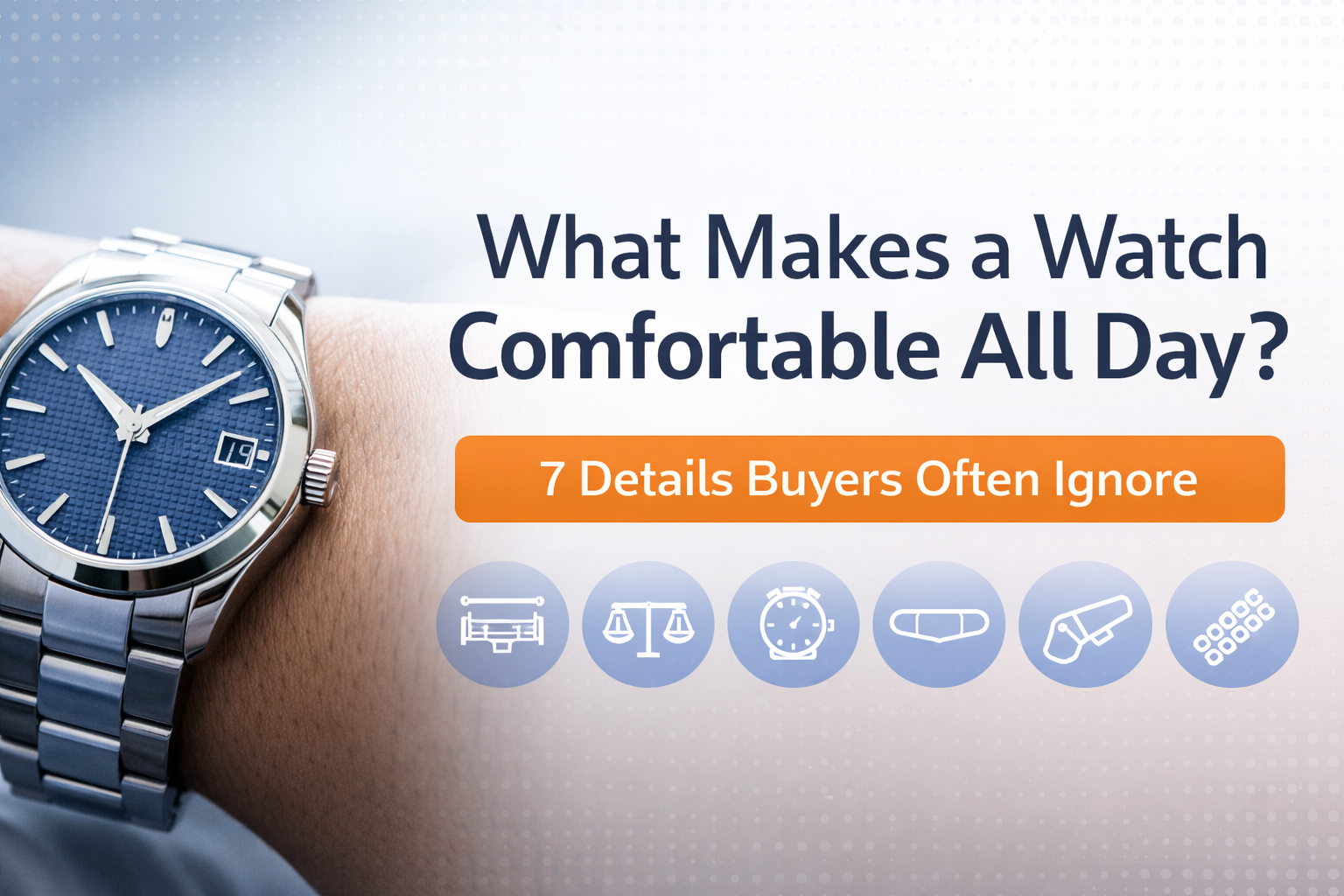 Comfortable stainless steel wristwatch on the wrist with text about all-day watch comfort and overlooked comfort details